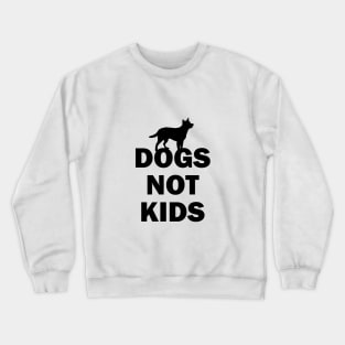 Dogs Not Kids Crewneck Sweatshirt